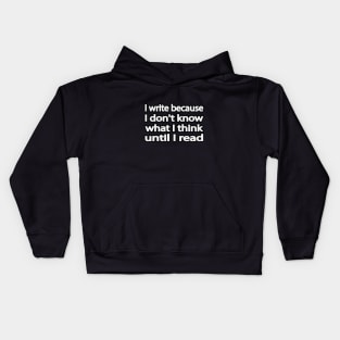 I write because I don't know what I think until I read Kids Hoodie